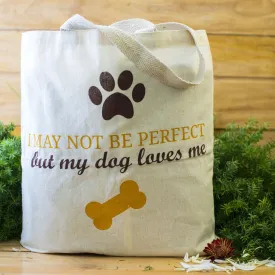 100% Cotton Tote Bags - May Not Be Perfect But My Dog Loves Me